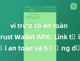 ví trust có an toàn không Trust Wallet APK: Link tải an toàn và hướng dẫn cài đặt